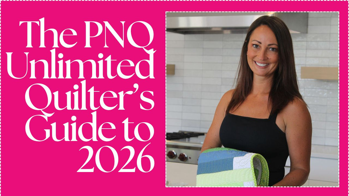 The PNQ Unlimited 2026 Quilter’s Guide: A Year of Skill-Building, Crea ...
